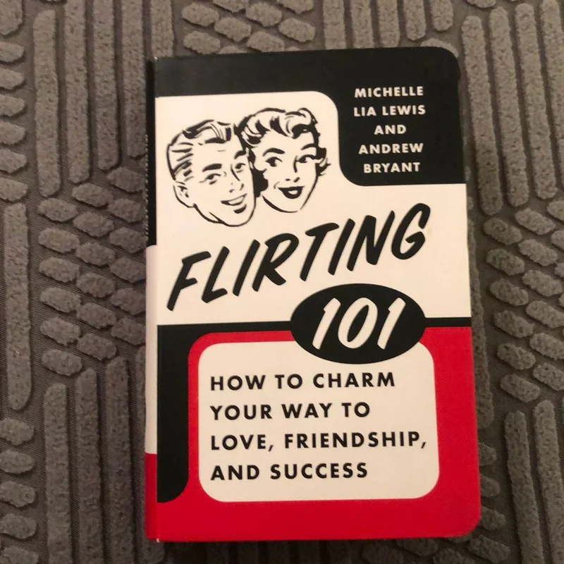 Flirting 101: How to Charm Your Way to Love, Friendship, and Success" by Michelle Lia Lewis and Andrew Bryant