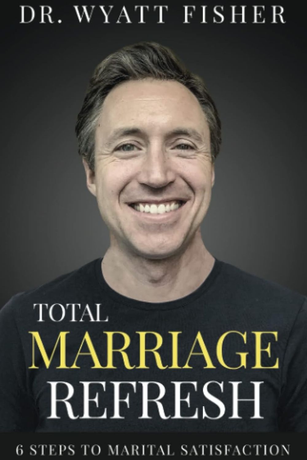 Total Marriage Refresh by Dr. Wyatt Fisher